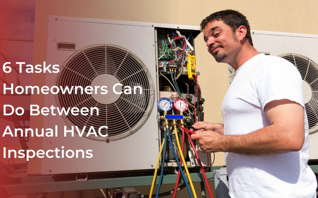 6 Tasks Homeowners Can Do Between Annual HVAC Inspections
